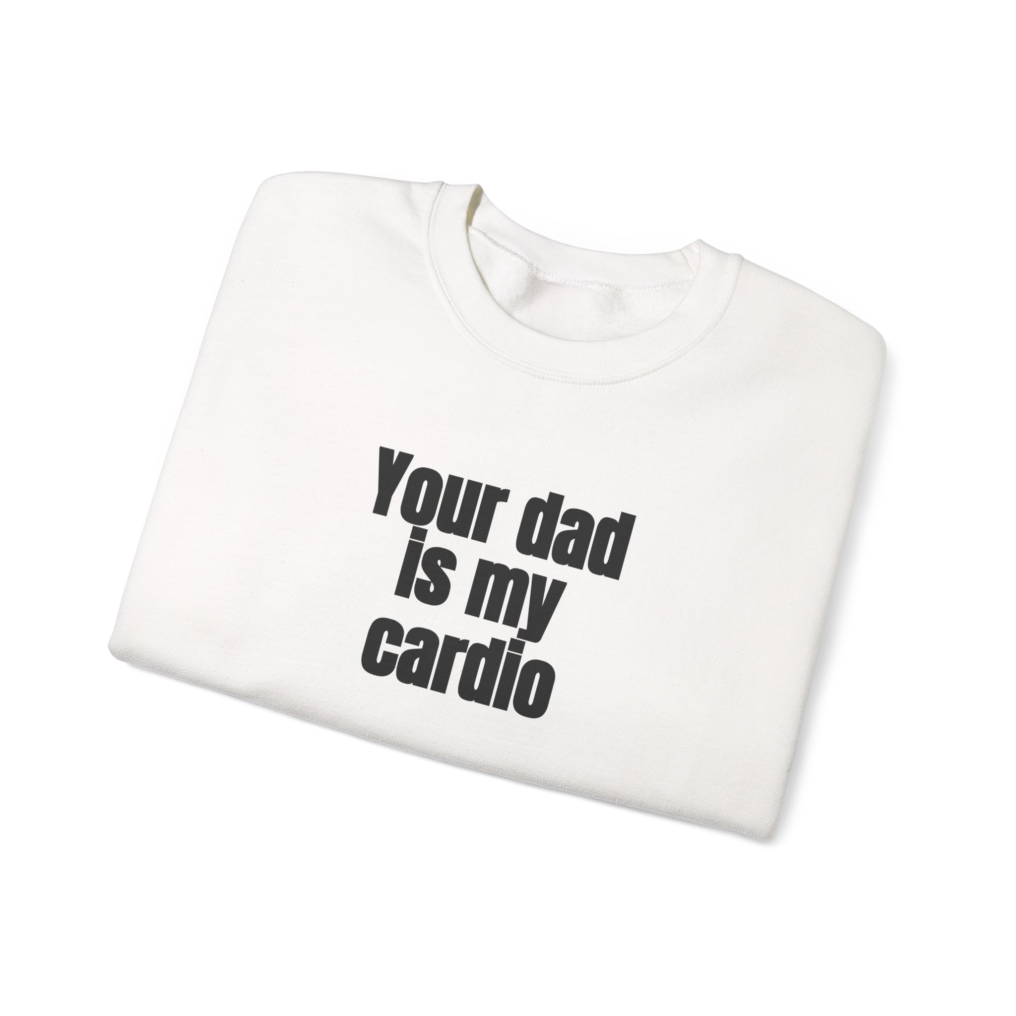 Your Dad Is My Cardio Sweatshirt | Funny Sarcastic Sweatshirt | Gift for Gym Bros - Black Text - Sweatshirt - Image 3