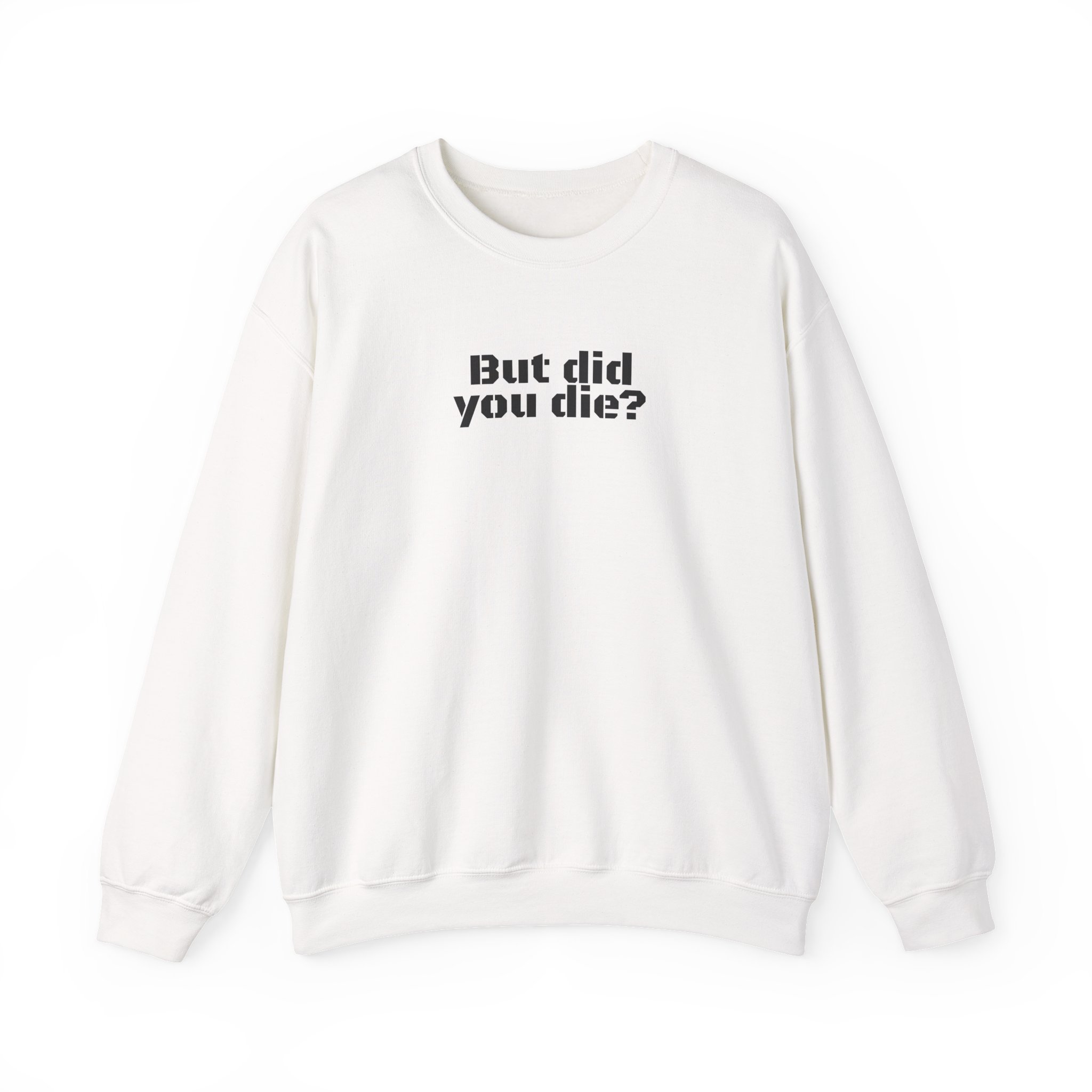 But Did You Die? Sweatshirt | Funny Sarcastic Sweatshirt | Gift for Hikers - Black Text - Sweatshirt
