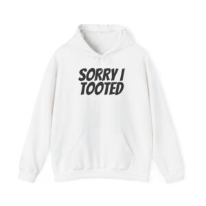Sorry I Tooted Hoodie | Funny Sarcastic Hoodie | Gift for Prankster - Black Text - Hoodie
