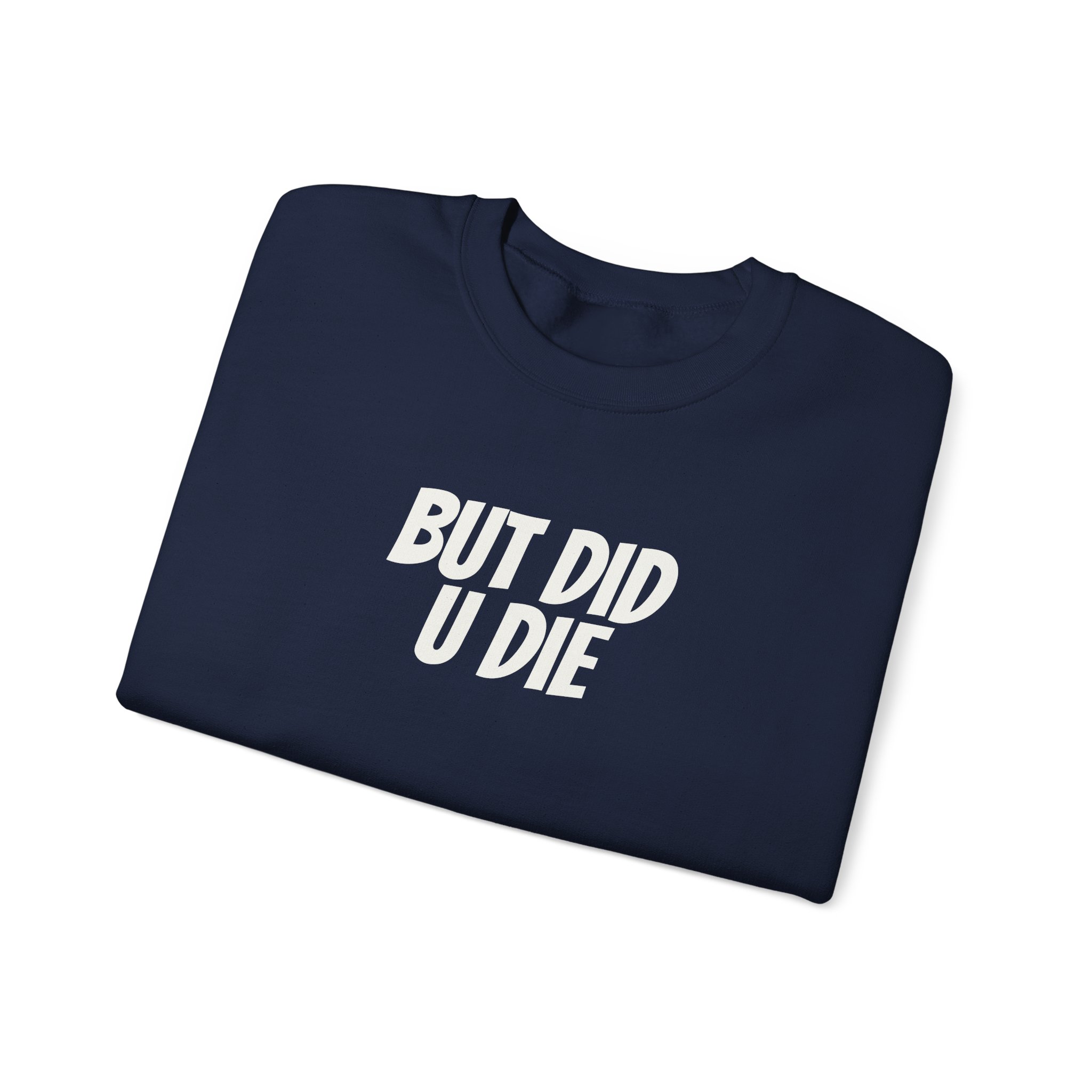 But Did U Die Sweatshirt | Sarcastic Sweatshirt | Funny Gift for Sarcastic Friend - White Text - Sweatshirt - Image 19