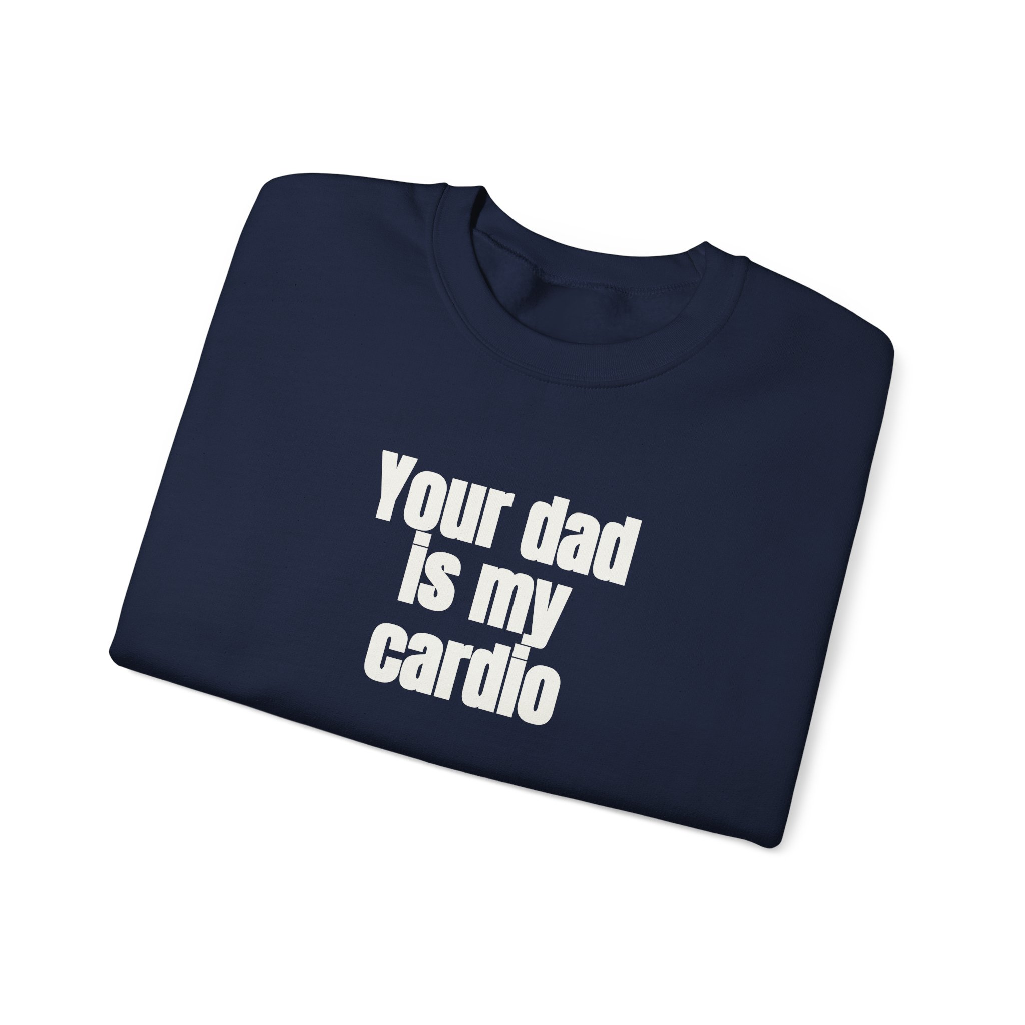 Your Dad Is My Cardio Sweatshirt | Funny Sarcastic Sweatshirt | Gift for Gym Bros - White Text - Sweatshirt - Image 19