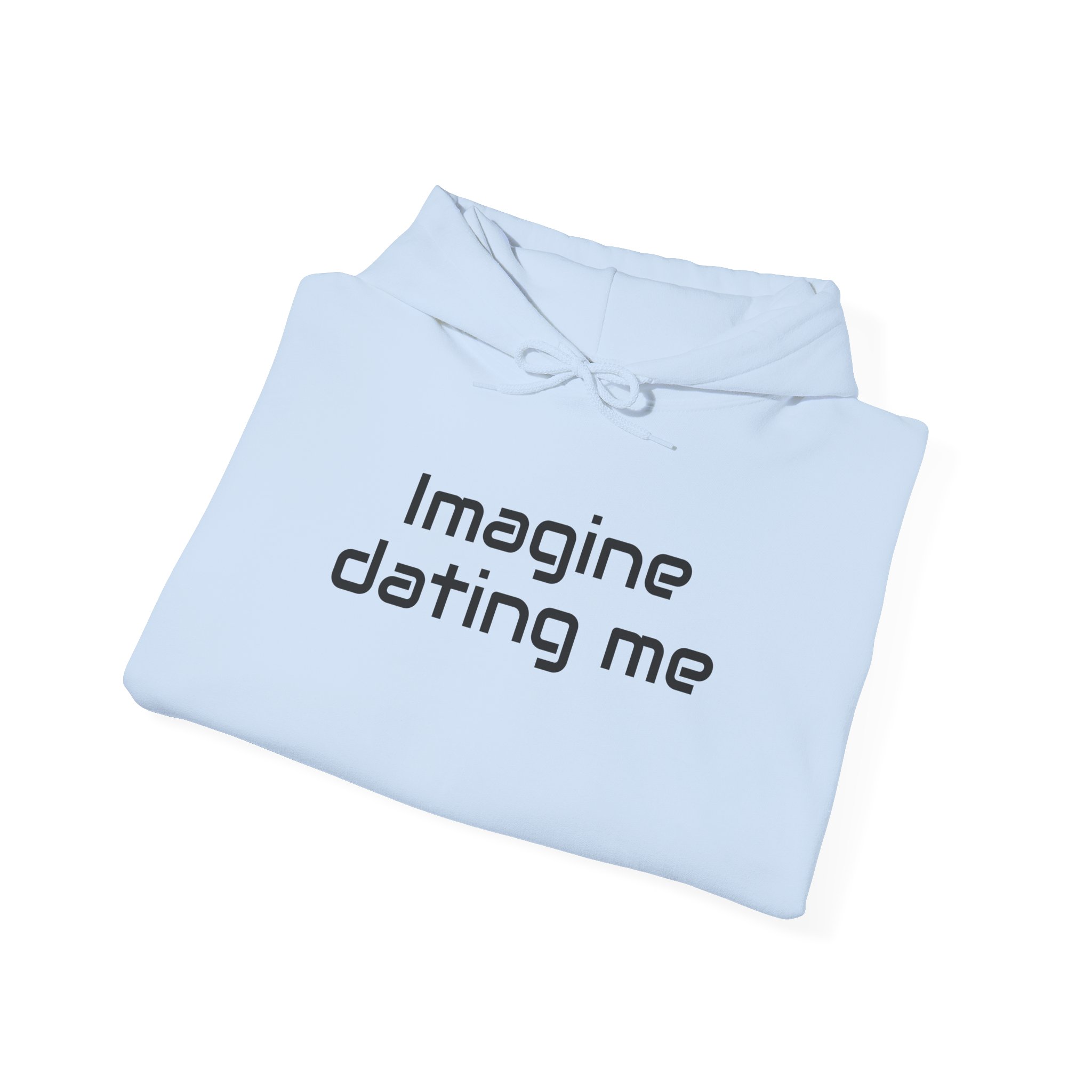 Imagine Dating Me Hoodie | Funny Sarcastic Hoodie | Gift for Gen Z - Black Text - Hoodie - Image 12