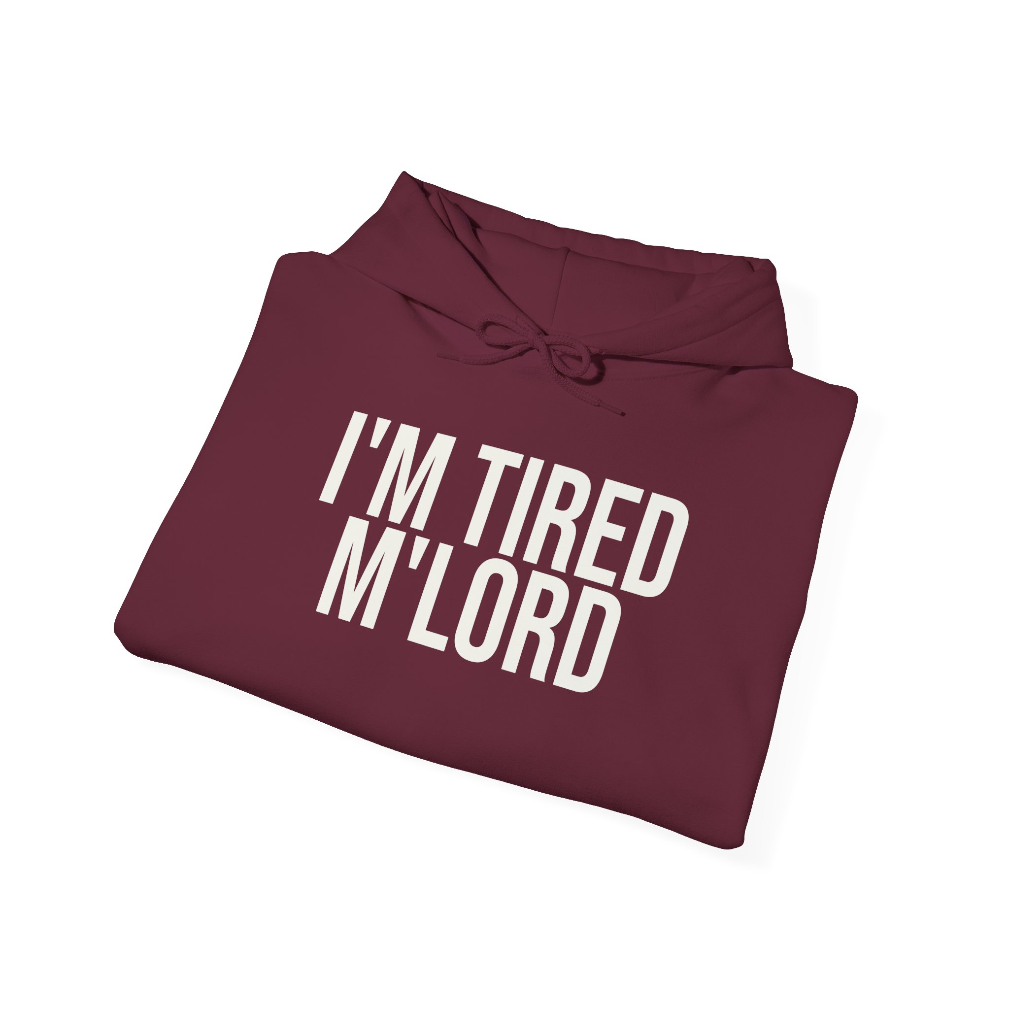 I'm Tired M'lord Hoodie | Funny Sarcastic Hoodie | Gift for Fantasy Fan - White Text - Hoodie - Image 8