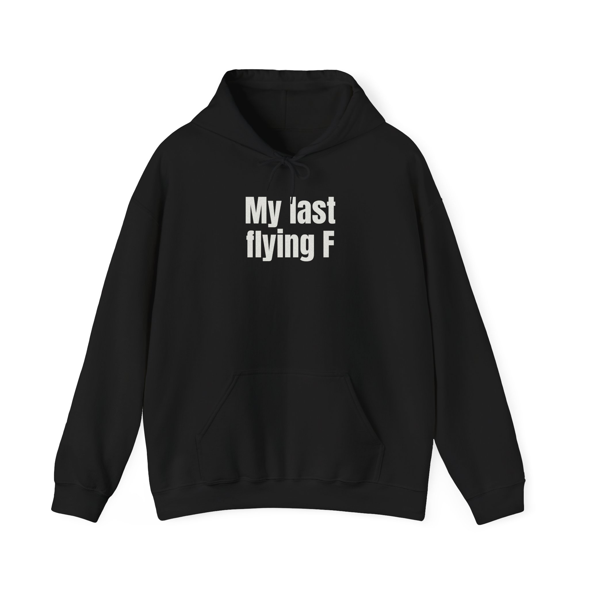 My Last Flying F Hoodie | Sarcastic Hoodie | Gift for Sarcastic Adults - White Text - Hoodie
