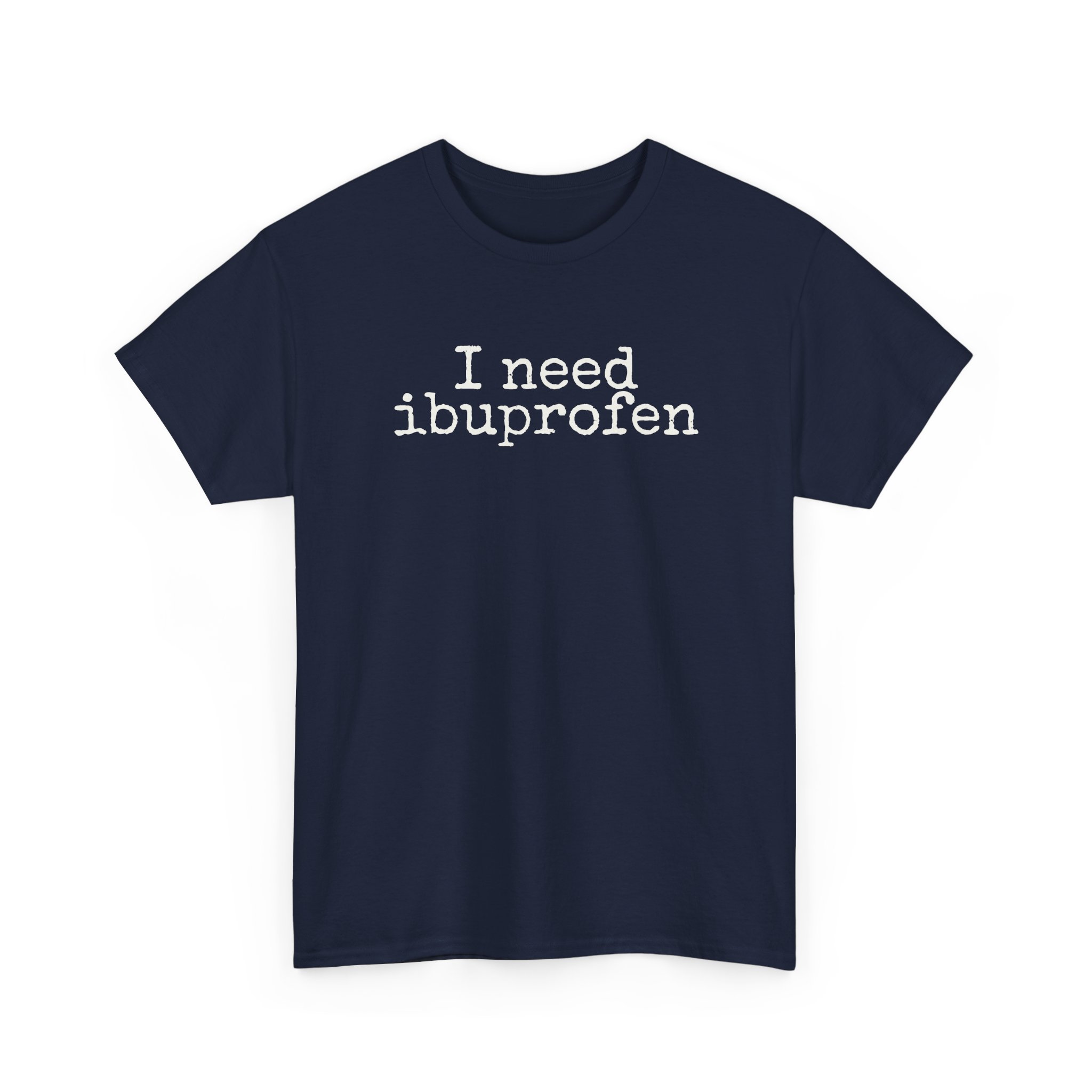 I Need Ibuprofen Shirt | Funny Sarcastic Tee | Gift for Adults - White Text - T-Shirt - Image 15