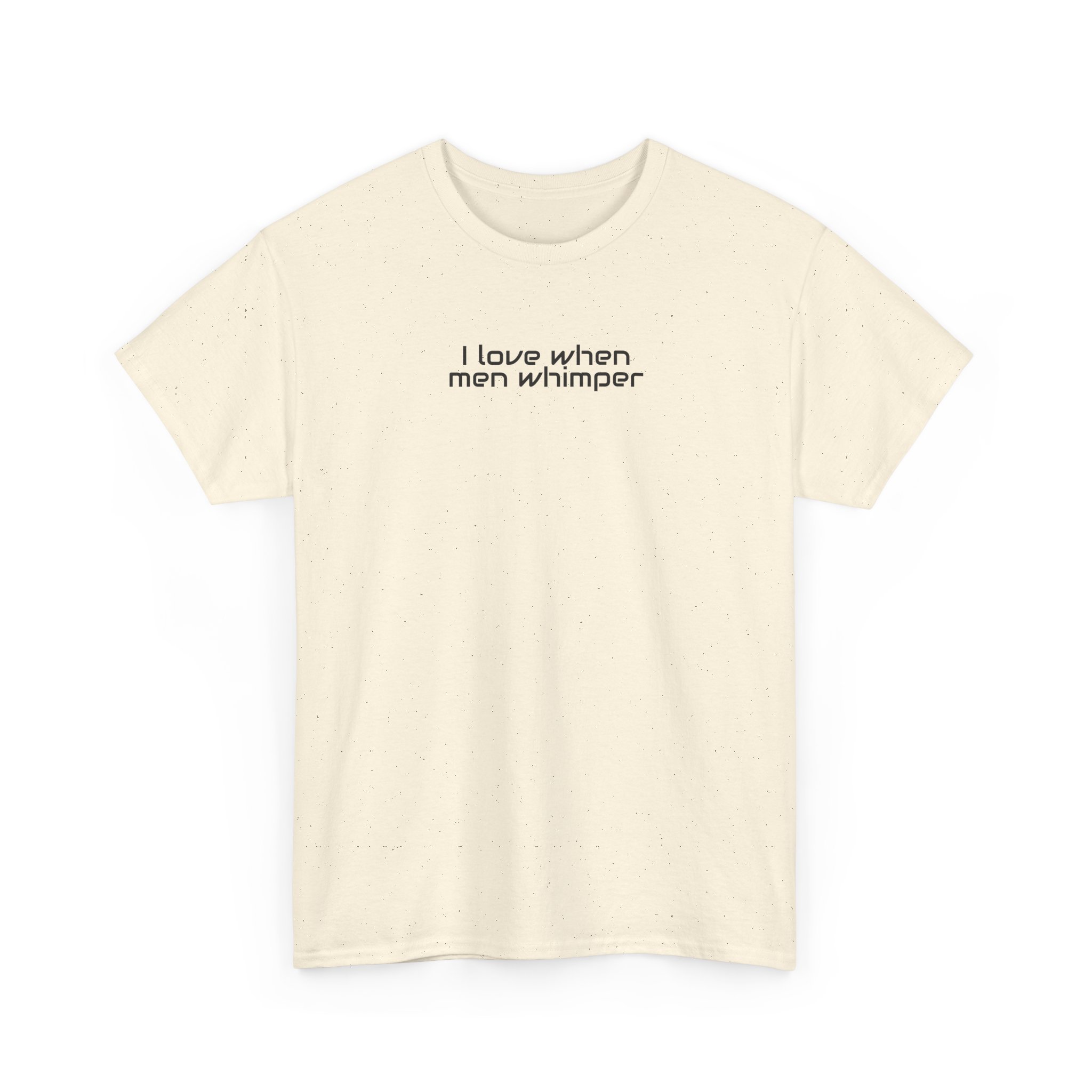 I Love When Men Whimper Shirt | Sarcastic Tee | Gift for Internet Bestie - Black Text - T-Shirt - Image 7