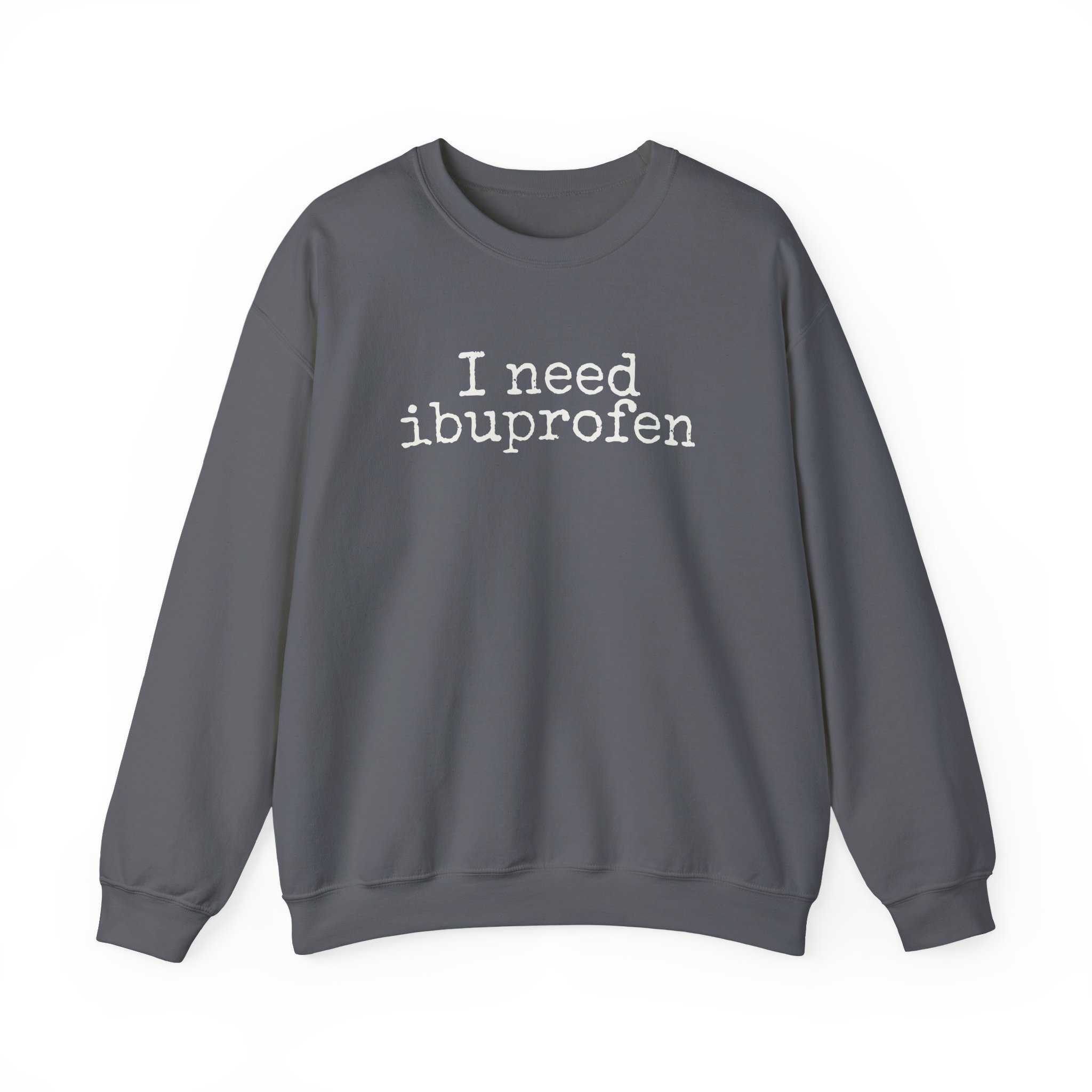 I Need Ibuprofen Sweatshirt | Funny Sarcastic Sweatshirt | Gift for Adults - White Text - Sweatshirt - Image 13