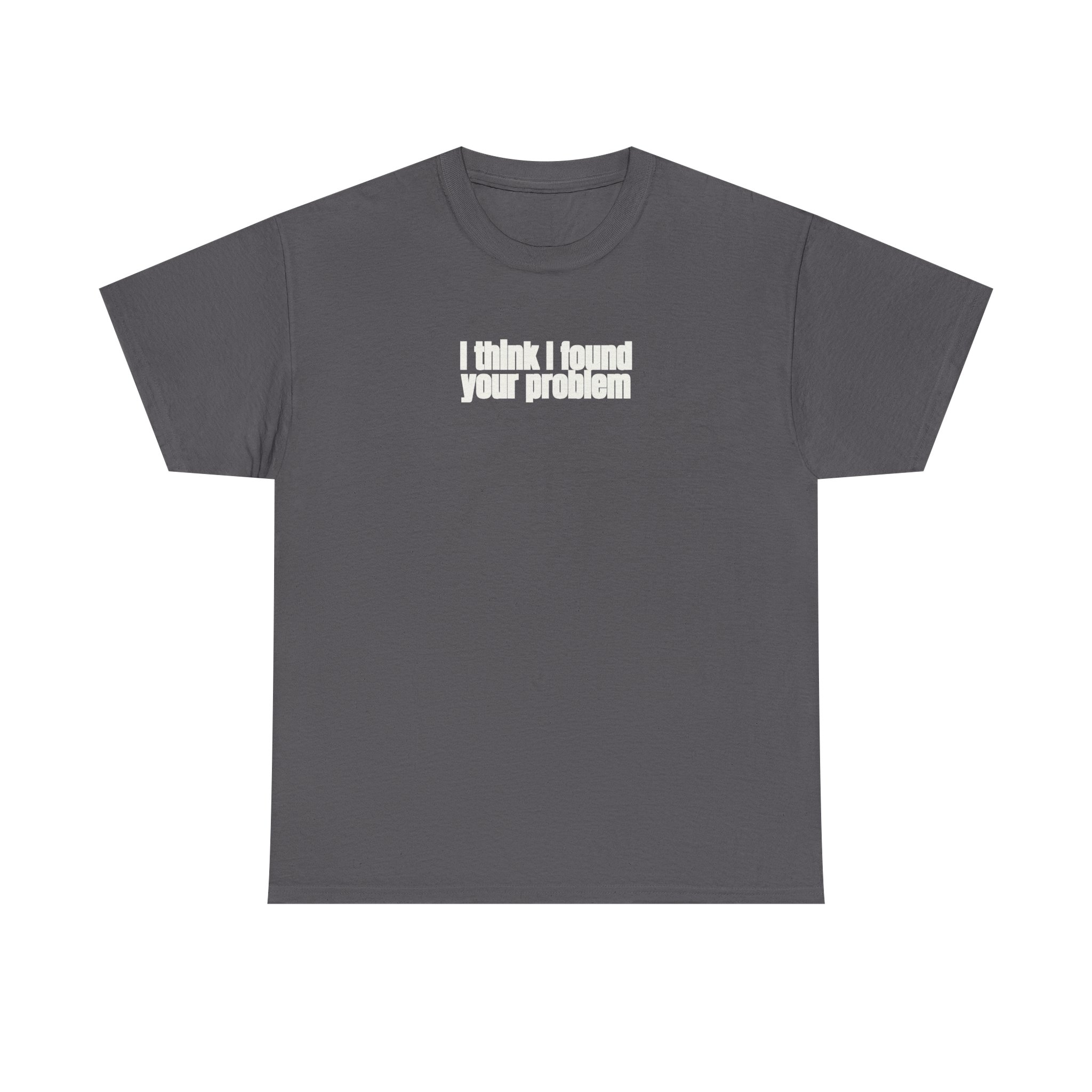 I Think I Found Your Problem Shirt | Funny Sarcastic Tee | Gift for IT - White Text - T-Shirt - Image 9