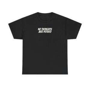 No Thoughts Just Potato Shirt | Funny Sarcastic Tee | Gift for Gen Z - White Text - T-Shirt