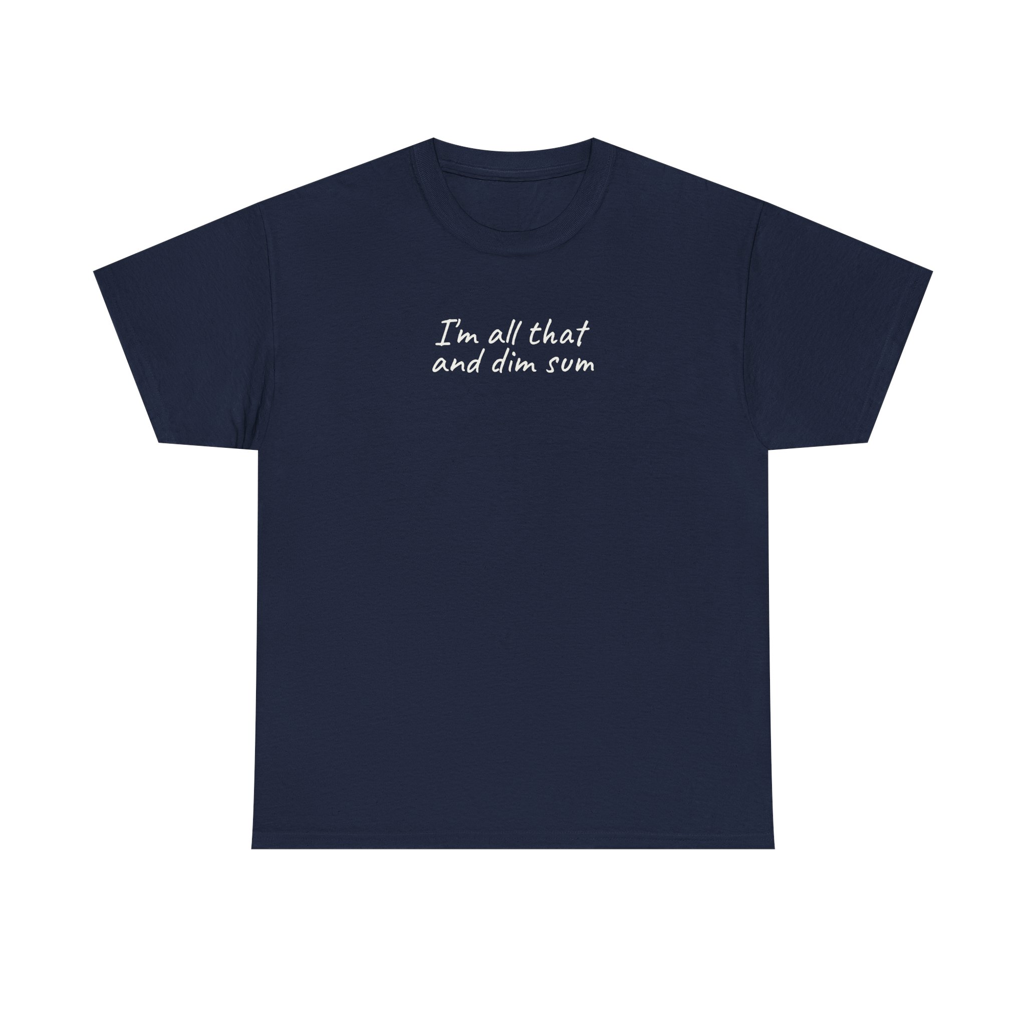 I'm All That And Dim Sum Shirt | Funny Tee | Gift for Foodie - White Text - T-Shirt - Image 13