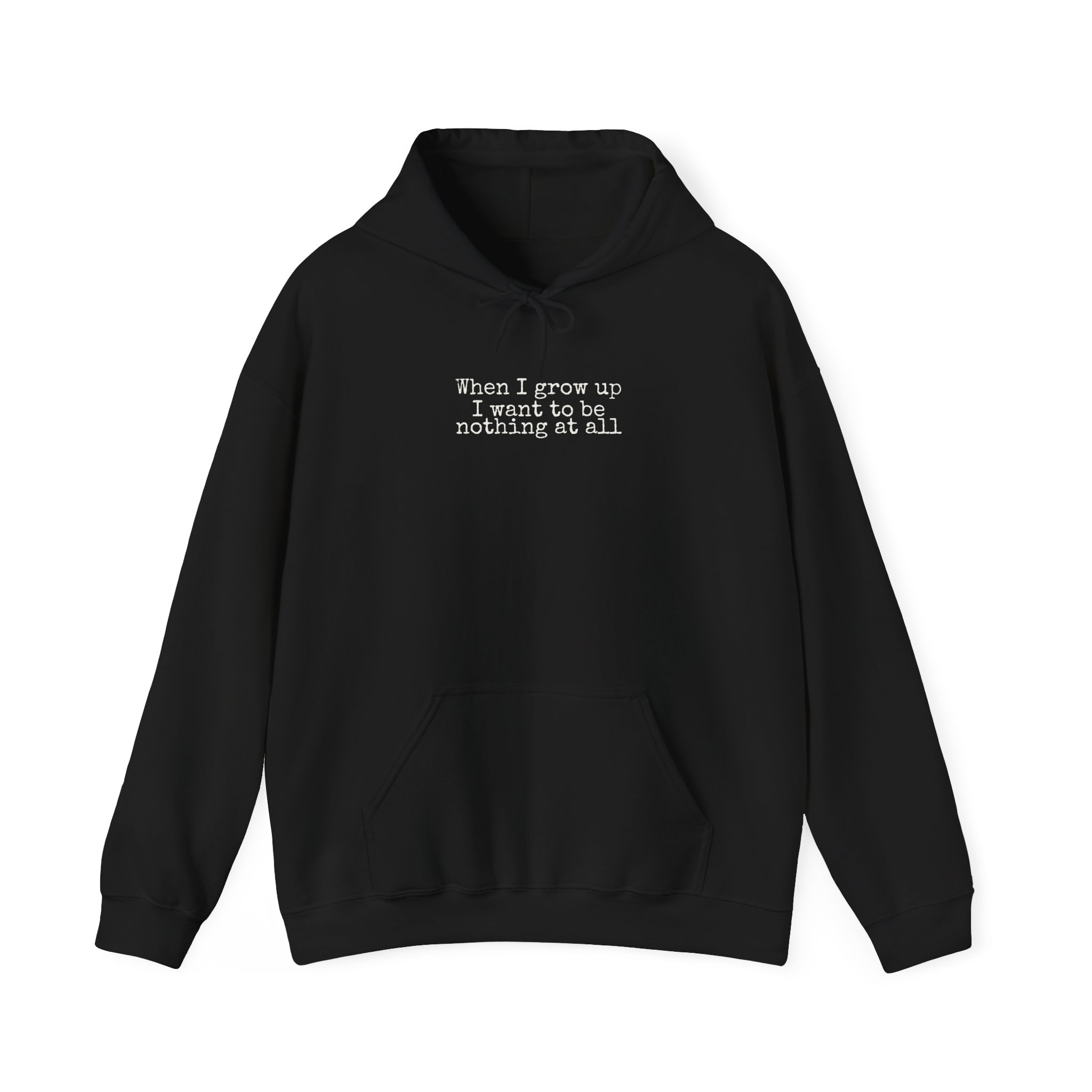 When I Grow Up I Want To Be Nothing At All Hoodie | Funny Hoodie | Gift For Nih - White Text - Hoodie