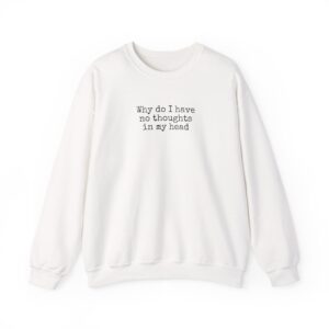 Why Do I Have No Thoughts In My Head Sweatshirt | Funny Sweatshirt | Gift For Introver - Black Text - Sweatshirt
