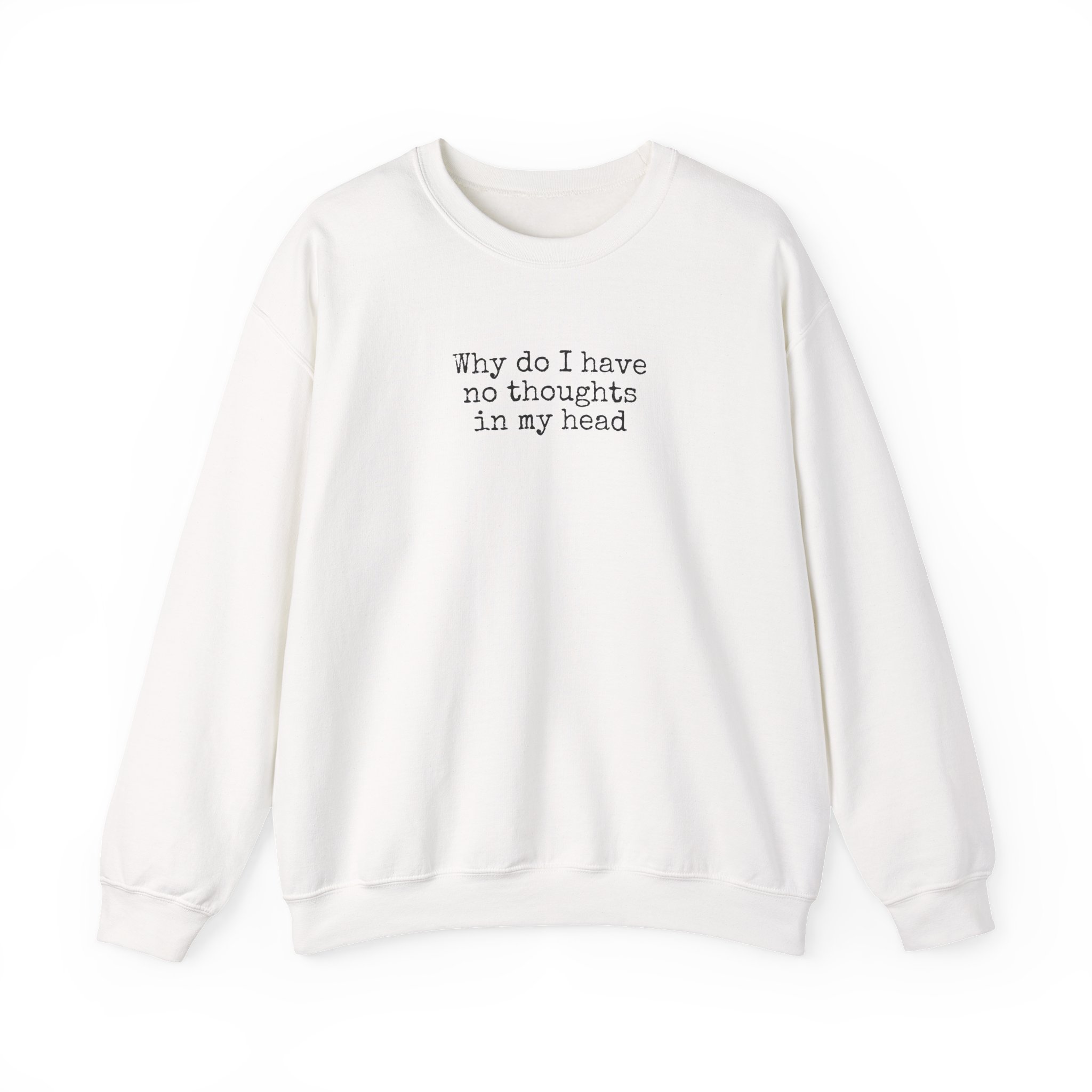 Why Do I Have No Thoughts In My Head Sweatshirt | Funny Sweatshirt | Gift For Introver - Black Text - Sweatshirt