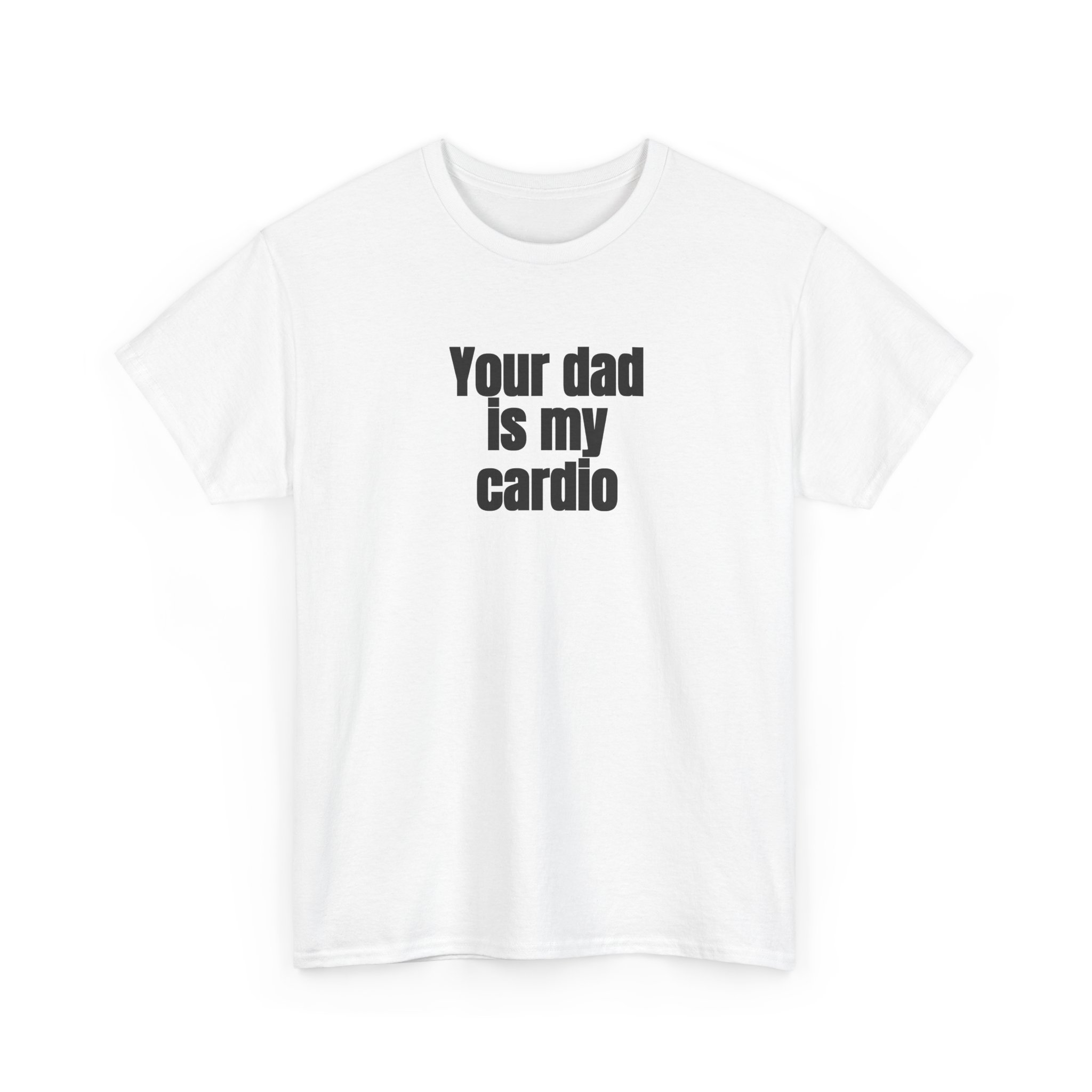 Your Dad Is My Cardio Shirt | Funny Sarcastic Tee | Gift for Gym Bros - Black Text - T-Shirt - Image 3