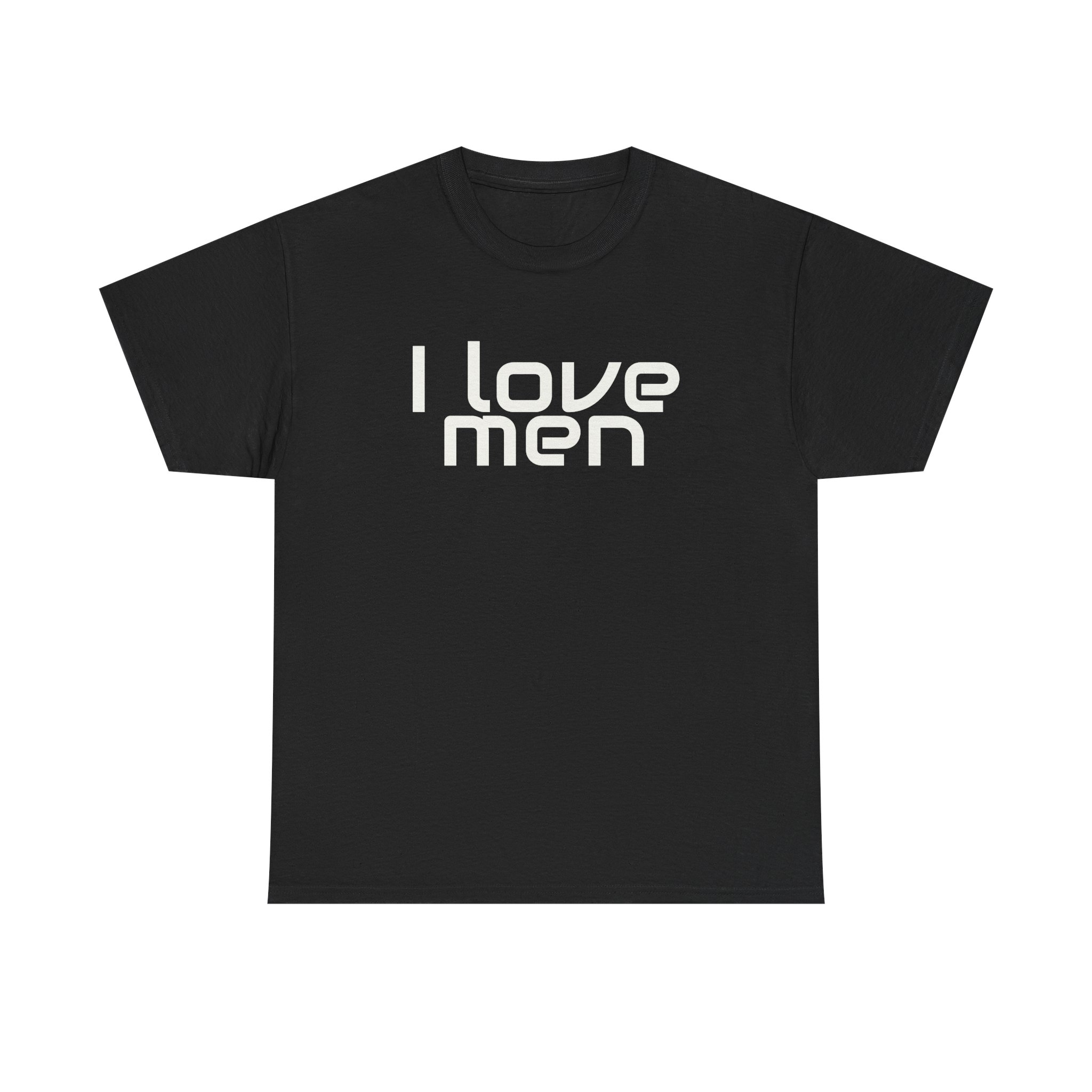 I Love Men Shirt | Funny Sarcastic Tee | Gift for Best Friend - White Text - T-Shirt