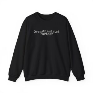 Overstimulated Partner Sweatshirt | Funny Sarcastic Sweatshirt | Gift for Introverts - White Text - Sweatshirt