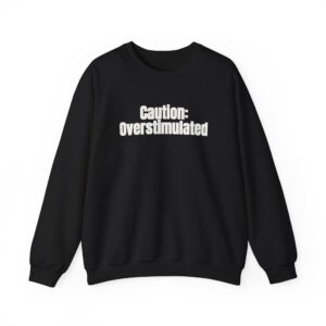 Caution: Overstimulated Sweatshirt | Funny Sarcastic Sweatshirt | Gift for Introvert - White Text - Sweatshirt