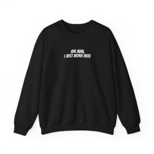 Idk Man I Just Work Here Sweatshirt | Funny Sweatshirt | Gift for Retail Workers - White Text - Sweatshirt