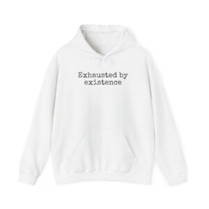 Exhausted By Existence Hoodie (Black Print)