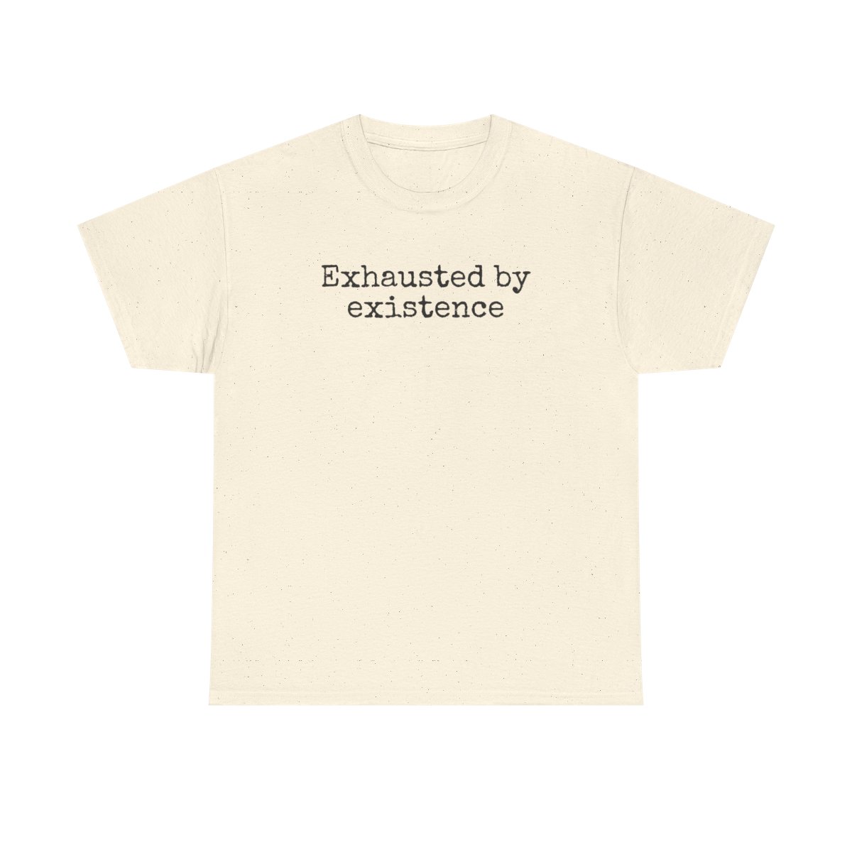 Exhausted By Existence T-Shirt (schwarzer Druck)