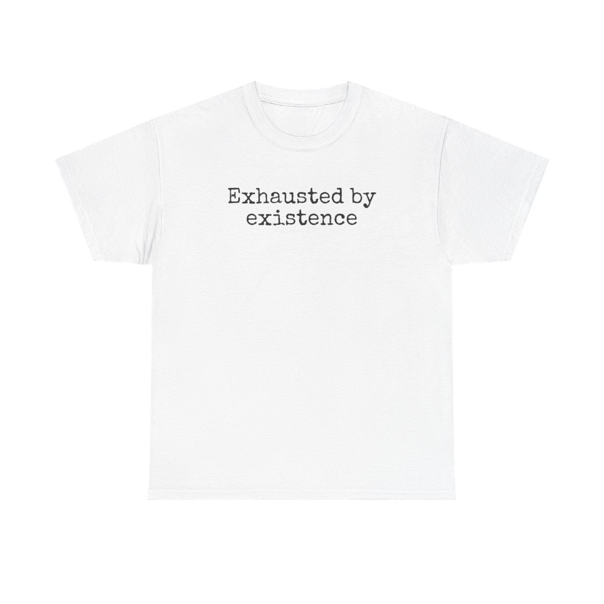 Exhausted By Existence T-Shirt (schwarzer Druck)