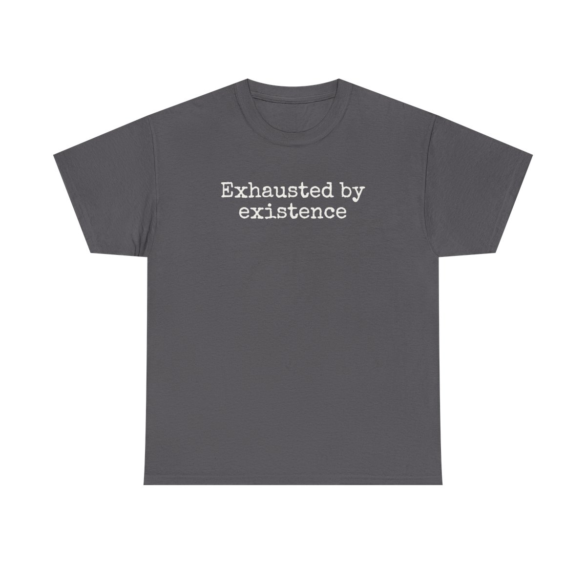 Exhausted By Existence T-Shirt (weißer Druck)