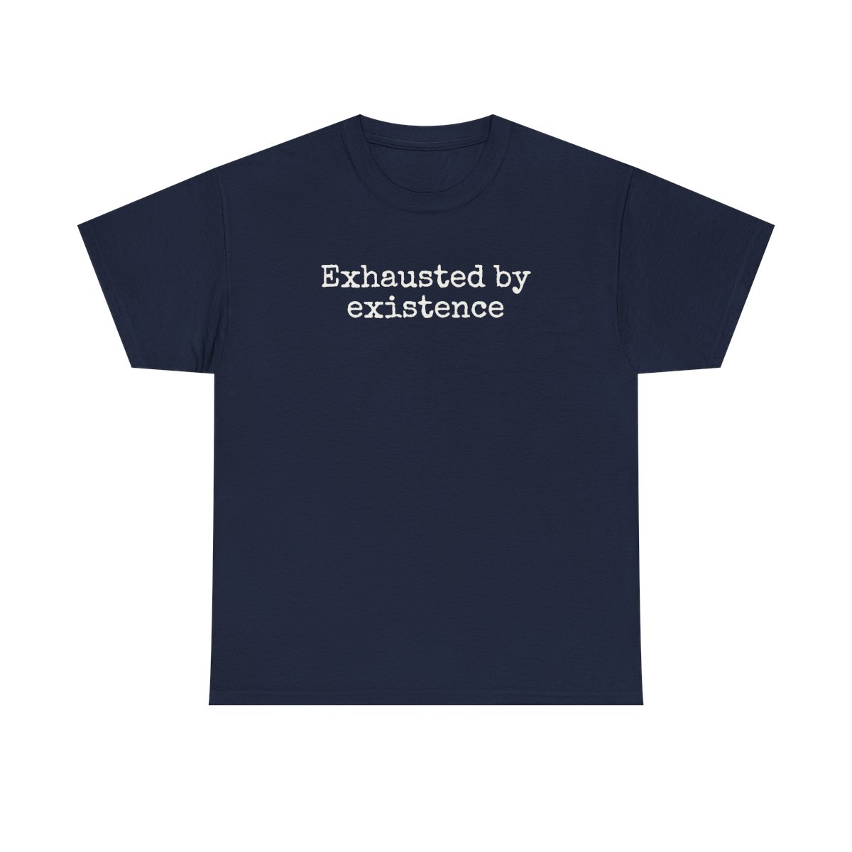 Exhausted By Existence T-Shirt (weißer Druck)