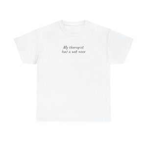 My Therapist Has A Wet Nose T-Shirt (Black Print)