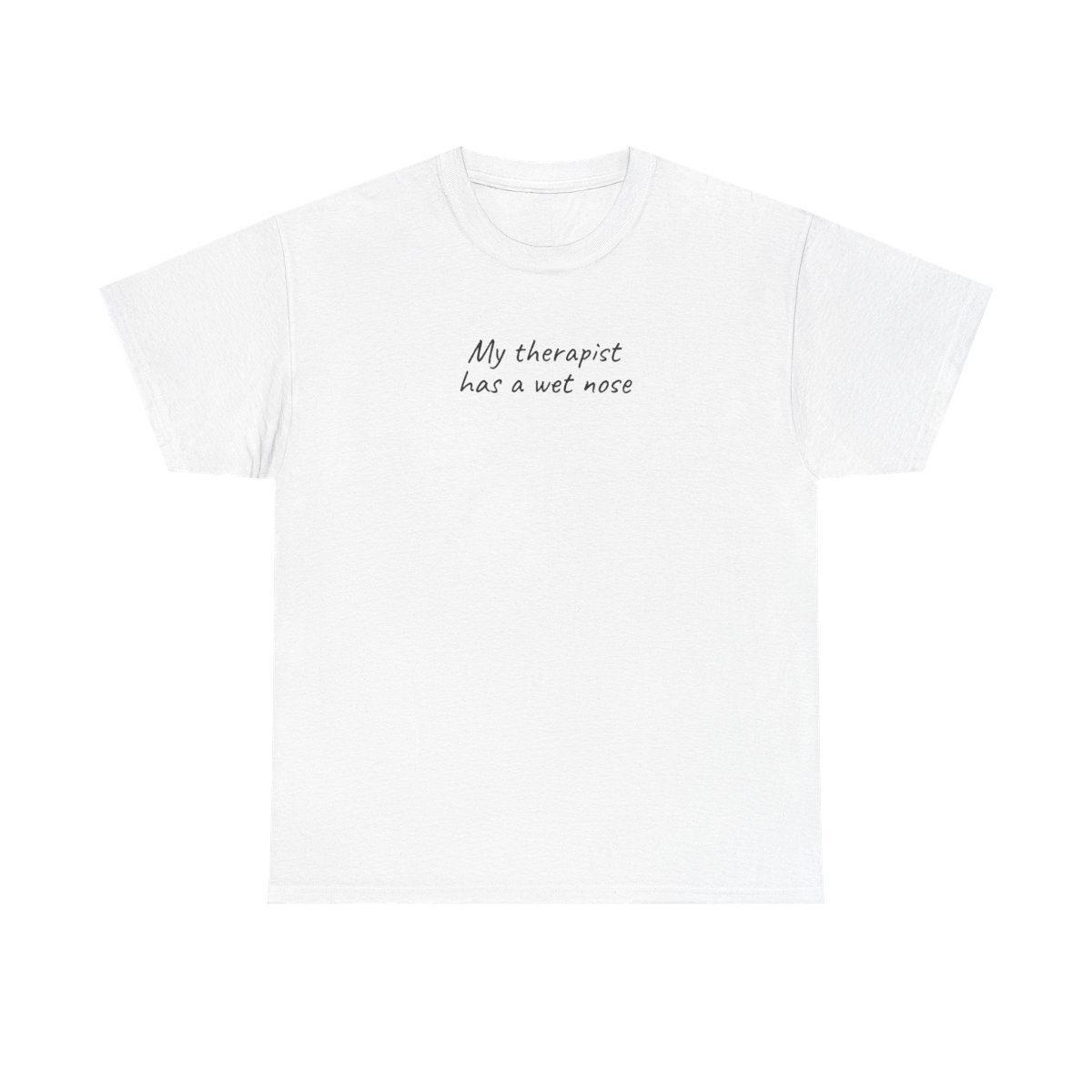 T-shirt My Therapist Has A Wet Nose (impression noire)