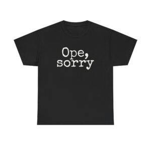 Ope, Sorry Shirt | Funny Midwestern Tee | Gift for Minnesotan - White Text - T-Shirt