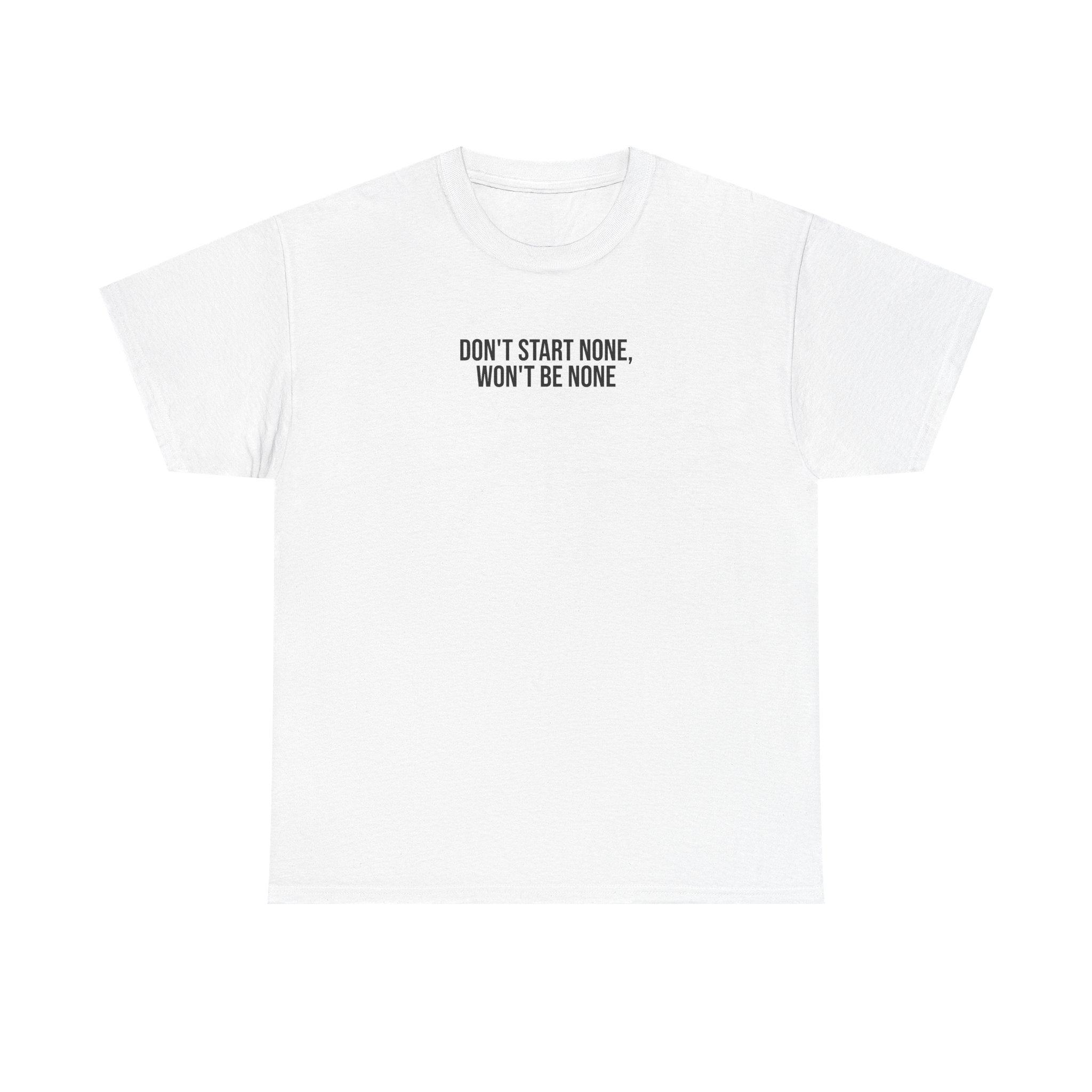 Don't Start None Won't Be None T-Shirt (schwarzer Druck)