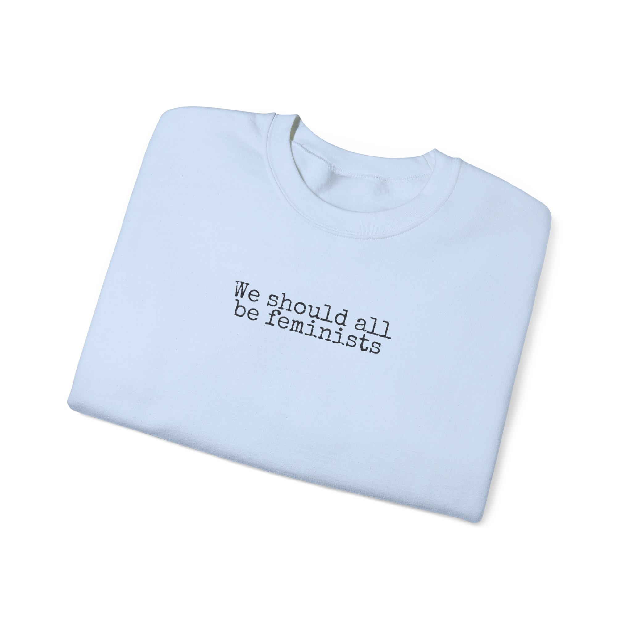 We Should All Be Feminists Sweatshirt | Bold Sweatshirt | Gift for Activists - Black Text - Sweatshirt