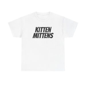 Kitten Mittens Shirt | Funny Sarcastic Tee | Gift for Sitcom Fans - Black Text - T-Shirt