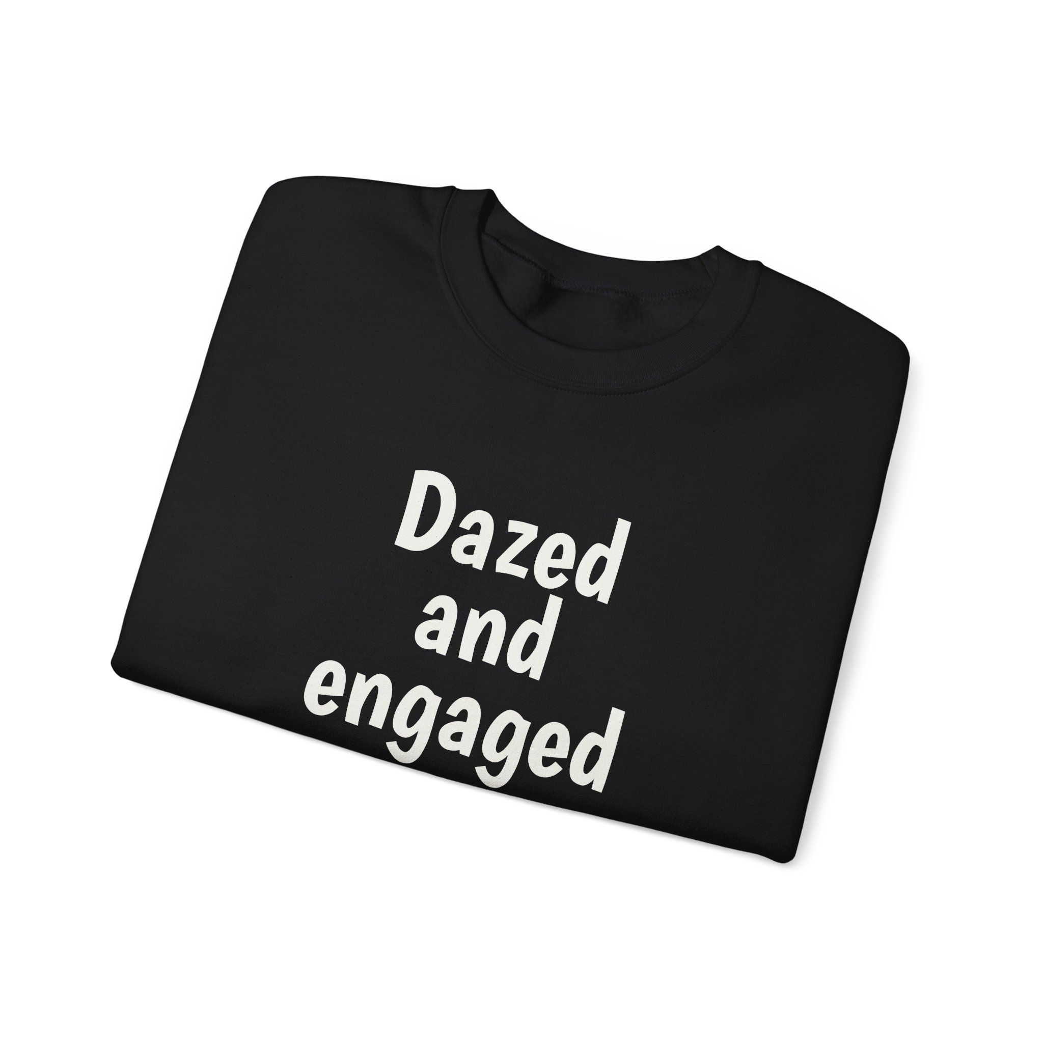 Dazed And Engaged Sweatshirt (weißer Druck)
