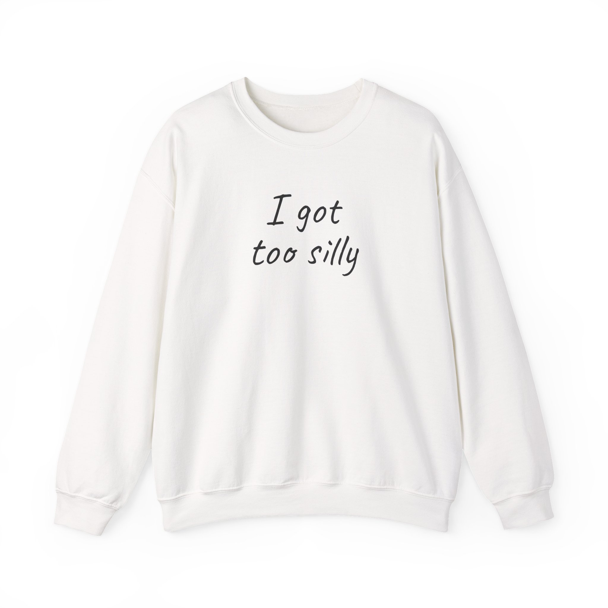 I Got Too Silly Sweatshirt (Black Print)