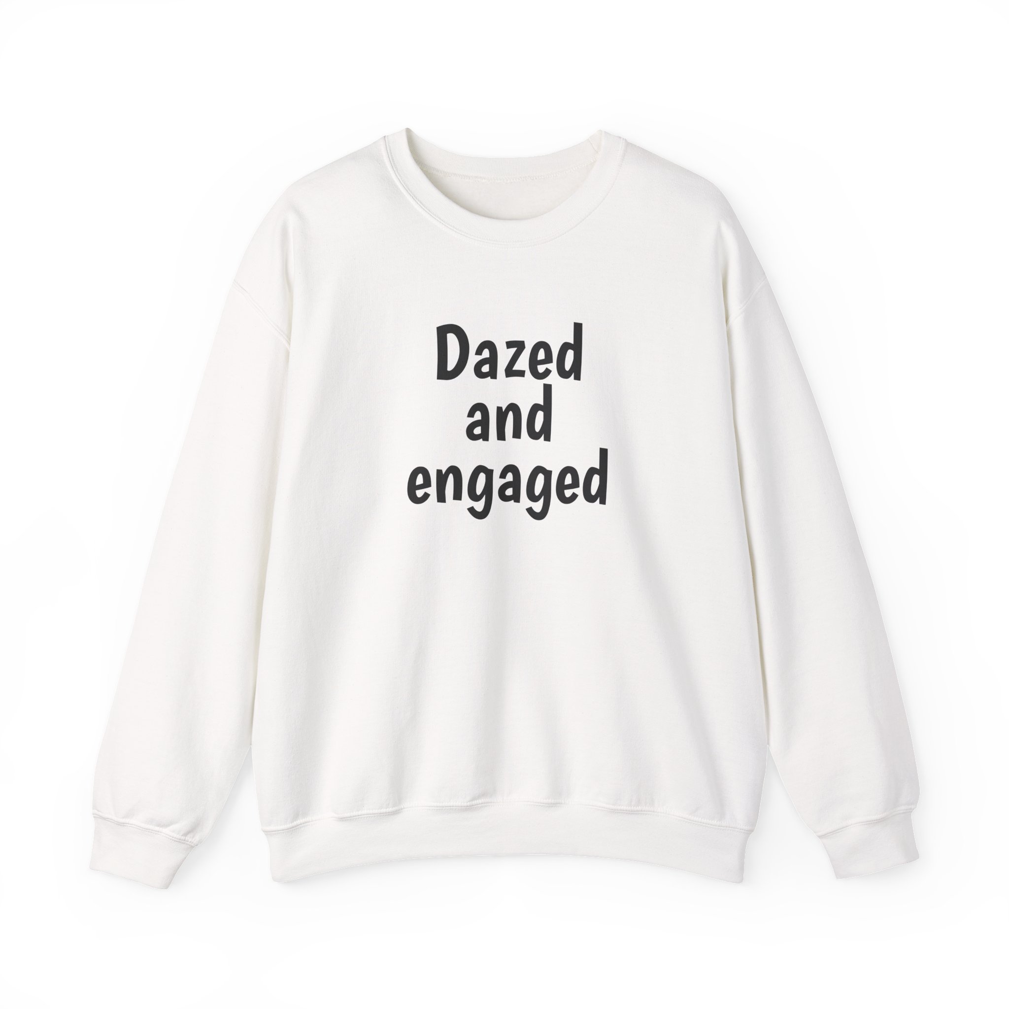 Dazed And Engaged Sweatshirt (schwarzer Druck)