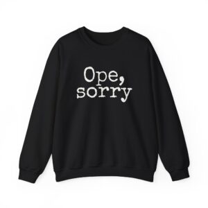 Ope, Sorry Sweatshirt | Lustiges Sweatshirt aus dem Mittleren Westen | Geschenk für Menschen aus Minnesota – Weißer Aufdruck – Sweatshirt