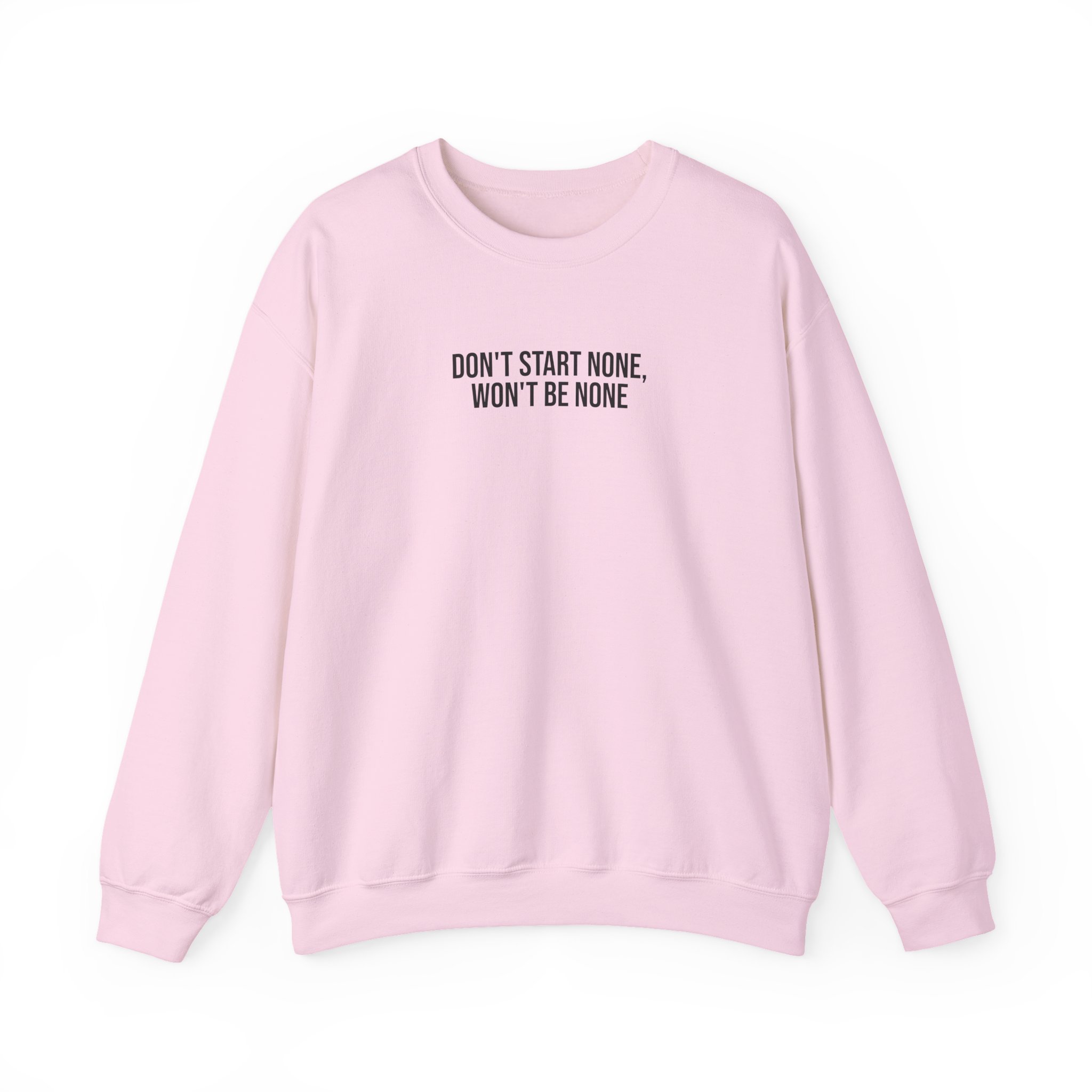 Don't Start None Won't Be None Sweatshirt (schwarzer Druck)