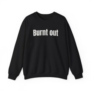 Burnt Out Sweatshirt | Funny Sarcastic Sweatshirt | Gift for Tired Friends - White Text - Sweatshirt