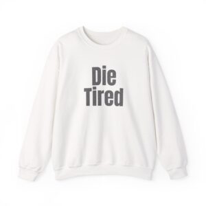 Die Tired Sweatshirt (Black Print)