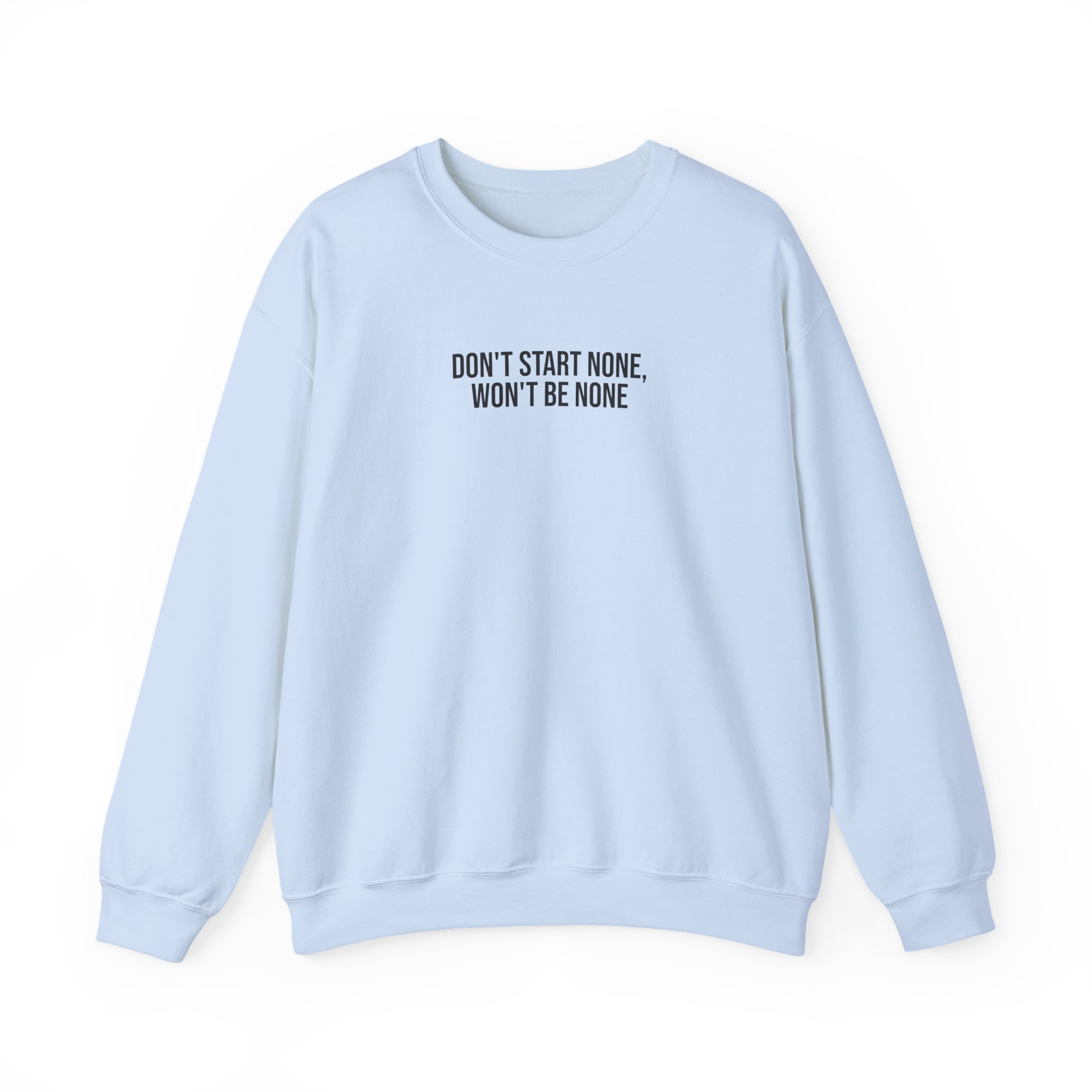 Don't Start None Won't Be None Sweatshirt (schwarzer Druck)