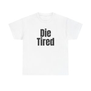 Die Tired Shirt | Bold Motivation Tee | Gift for Gym Bros - Black Text - T-Shirt