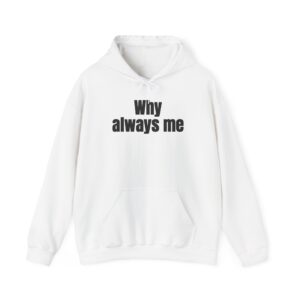 Why Always Me Hoodie | Funny Soccer Hoodie | Gift for Football Fan - Black Text - Hoodie