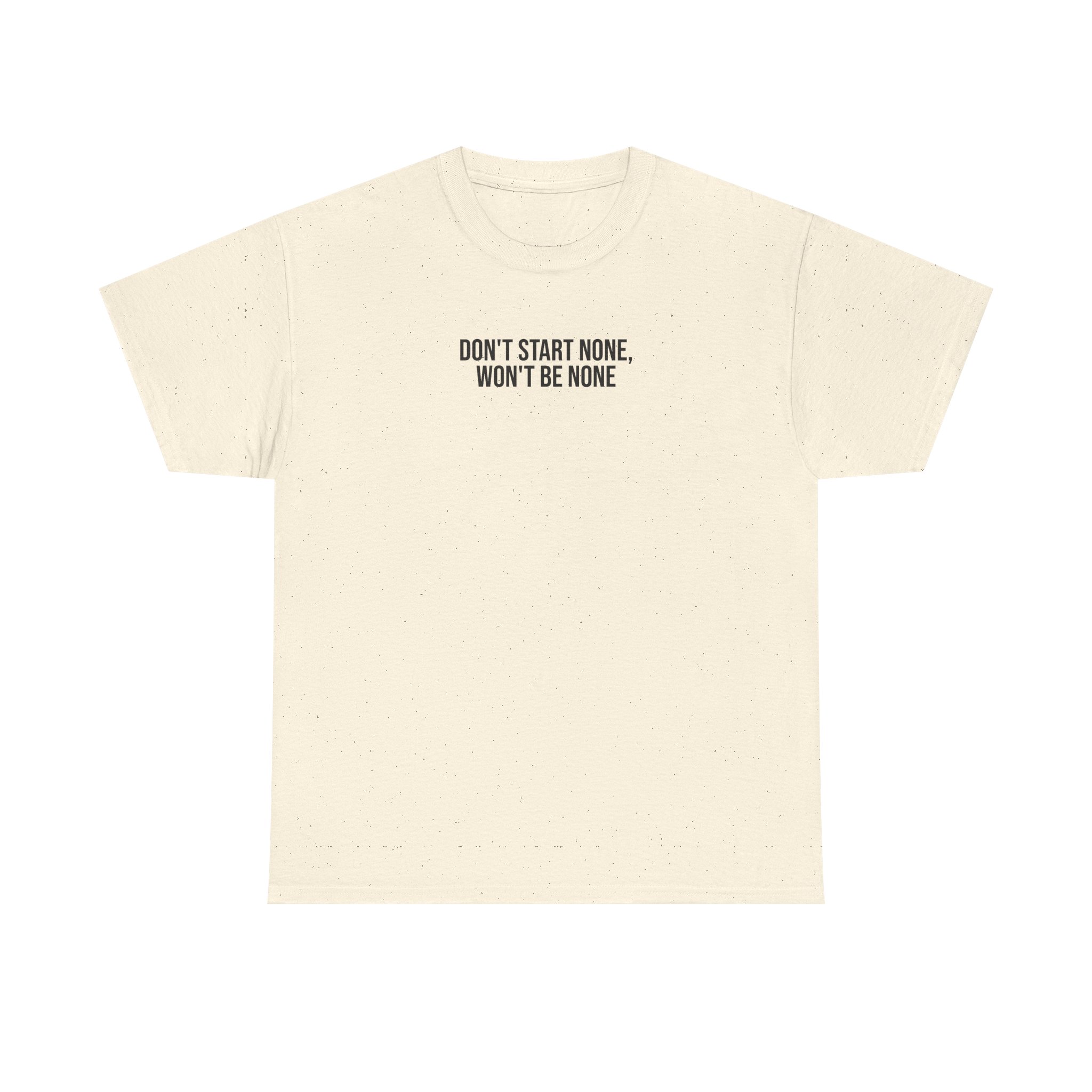 Don't Start None Won't Be None T-Shirt (schwarzer Druck)