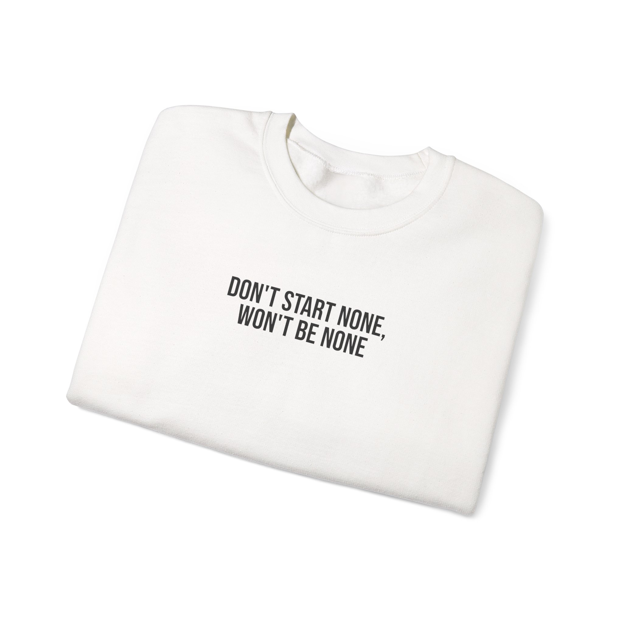 Don't Start None Won't Be None Sweatshirt (schwarzer Druck)