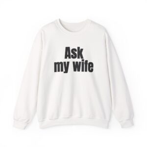 Ask My Wife Sweatshirt | Funny Sarcastic Sweatshirt | Gift for Husband - Black Text - Sweatshirt