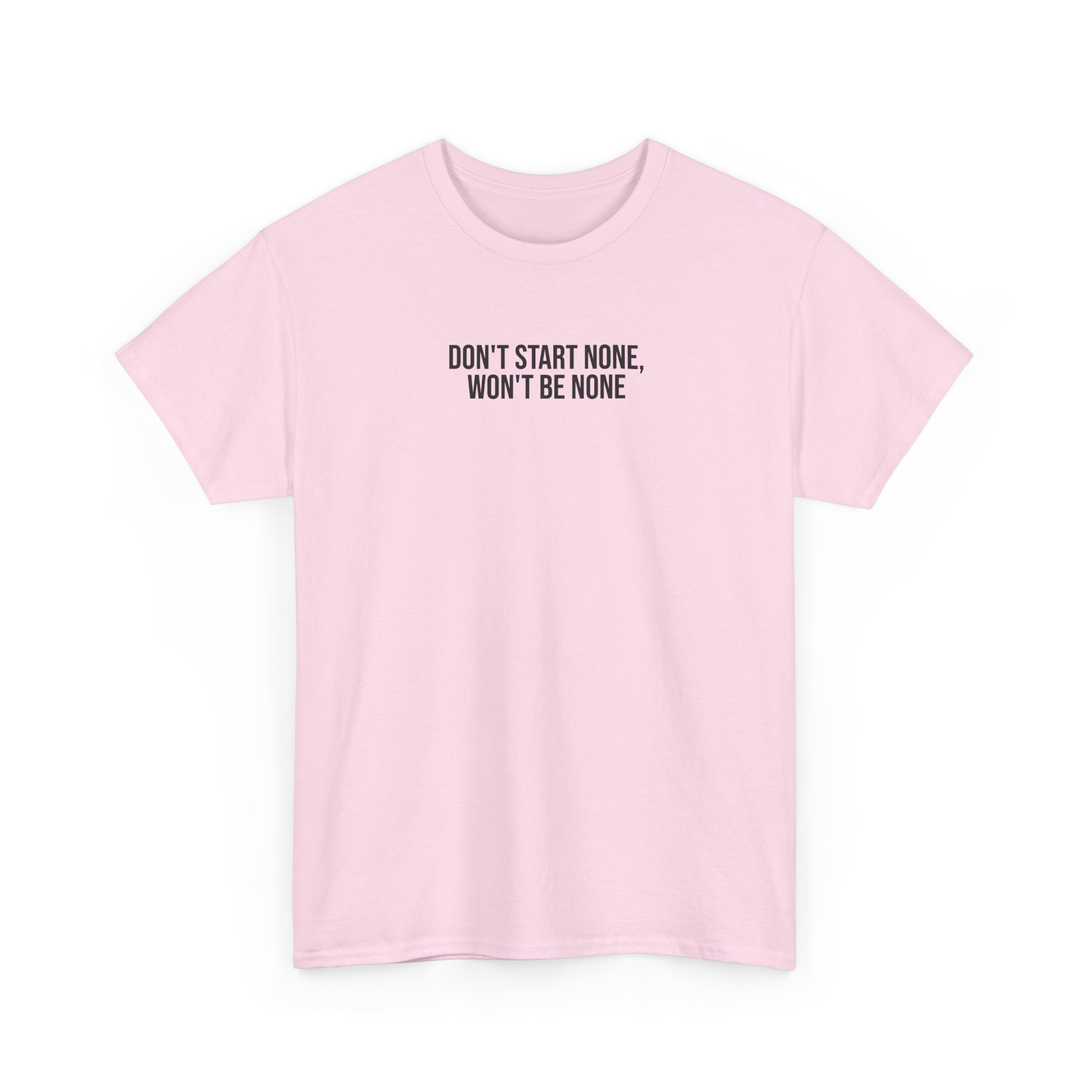 Don't Start None Won't Be None T-Shirt (schwarzer Druck)