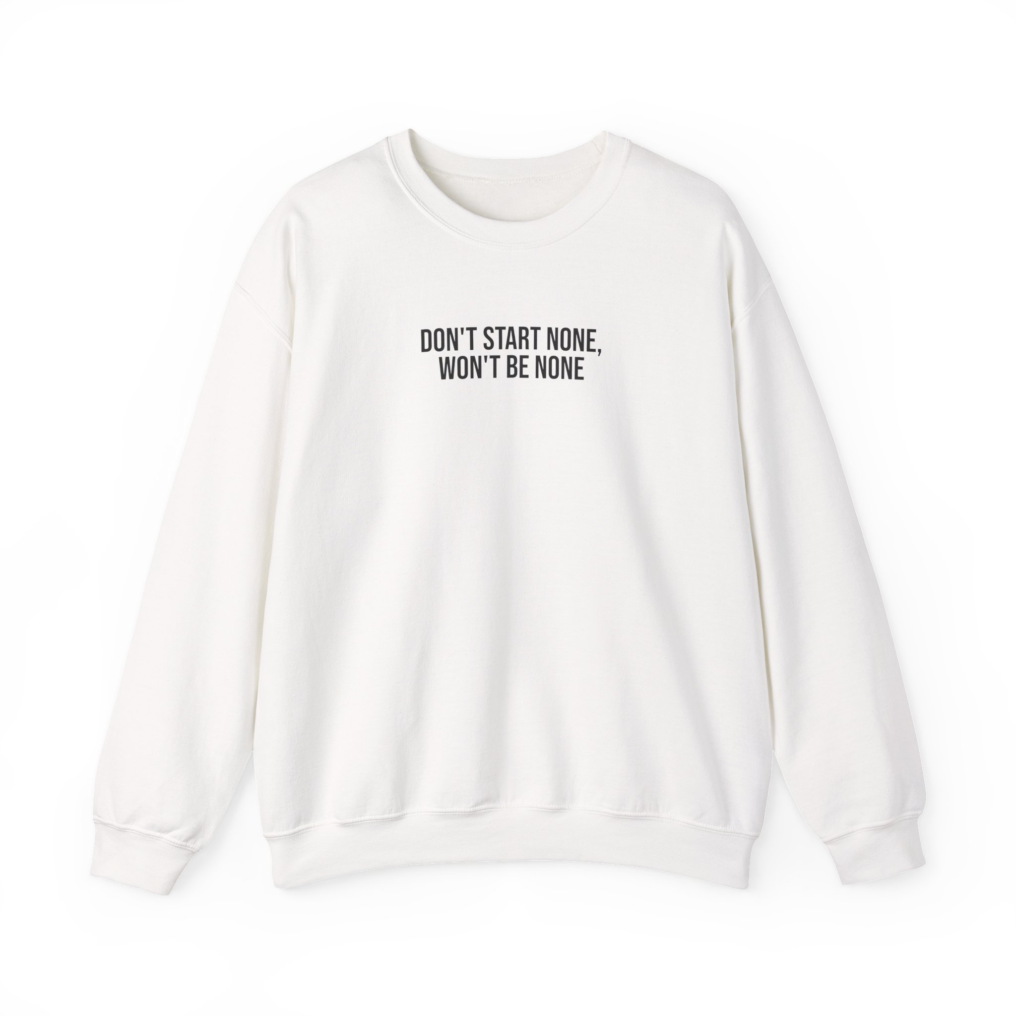 Don't Start None Won't Be None Sweatshirt (schwarzer Druck)