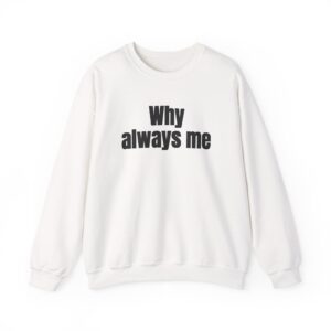 Why Always Me Sweatshirt | Funny Soccer Sweatshirt | Gift for Football Fan - Black Text - Sweatshirt