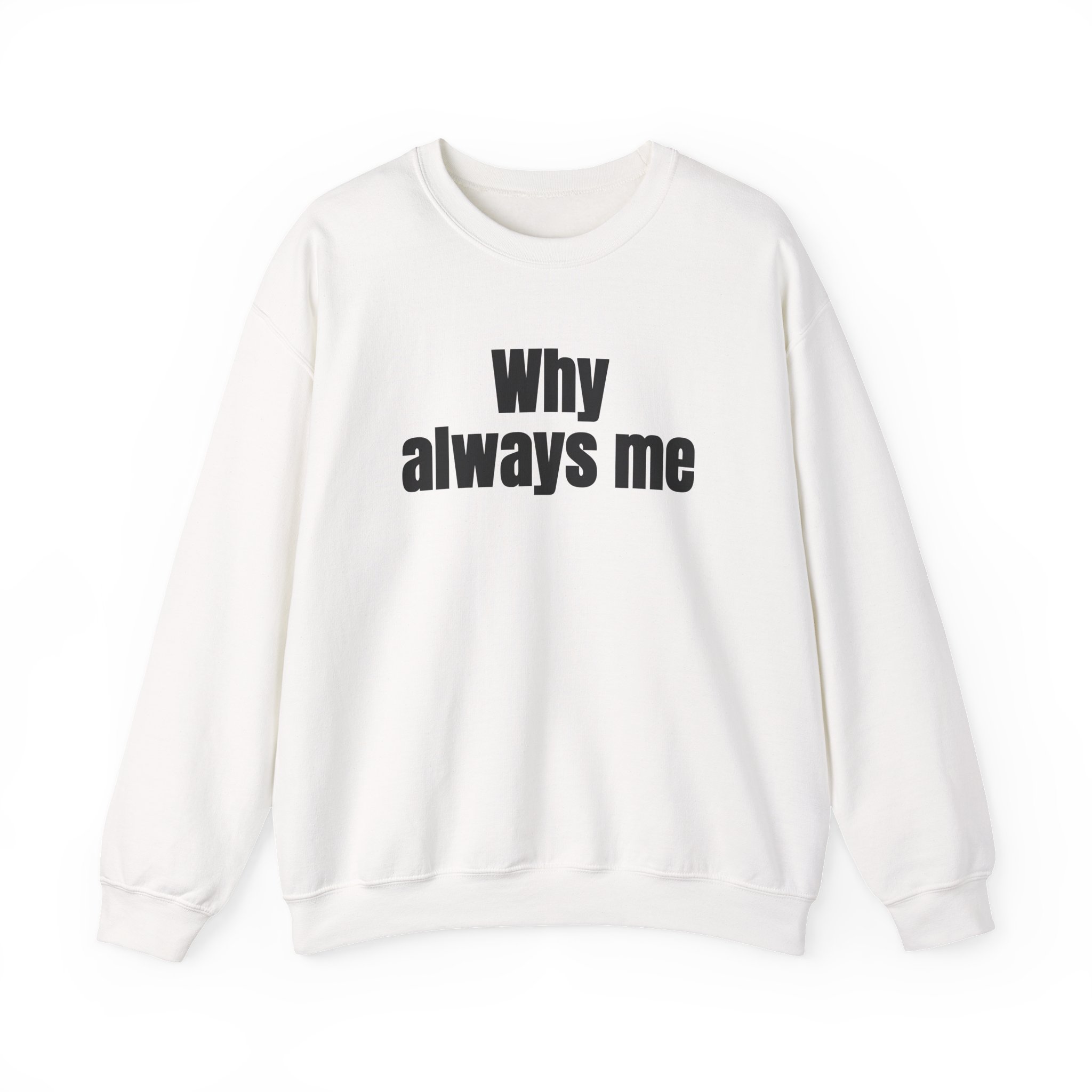 Why Always Me Sweatshirt | Funny Soccer Sweatshirt | Gift for Football Fan - Black Text - Sweatshirt